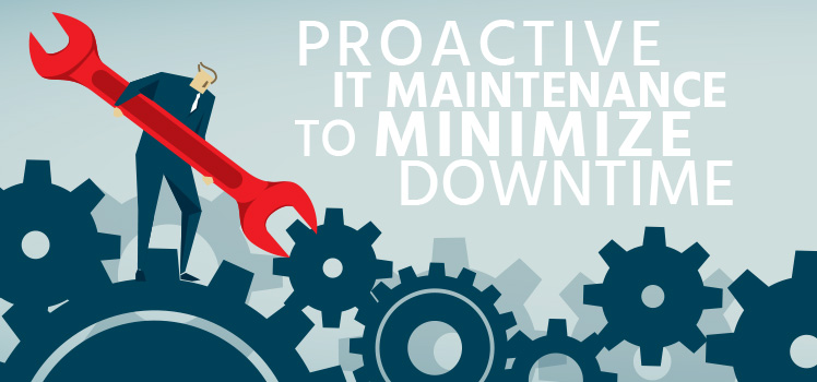 7 Ways for Proactive IT Maintenance to Minimize Downtime